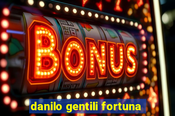 danilo gentili fortuna